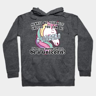 Always be yourself unless you can be a unicorn Hoodie